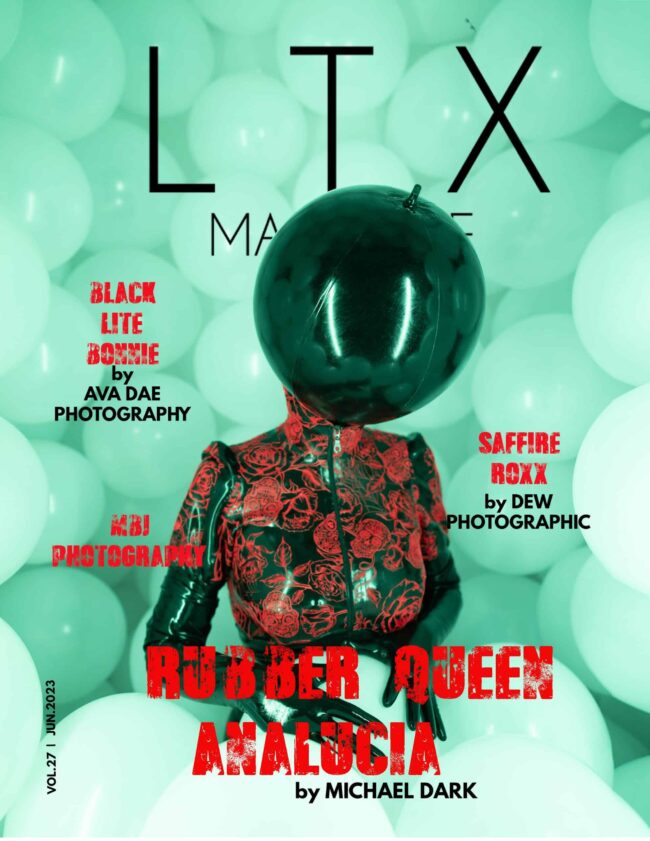 LTX Magazine – June 2023 – Volume 27 – Rubber Queen Analucia LTX Magazine – June 2023 – Volume 27 – Rubber Queen Analucia